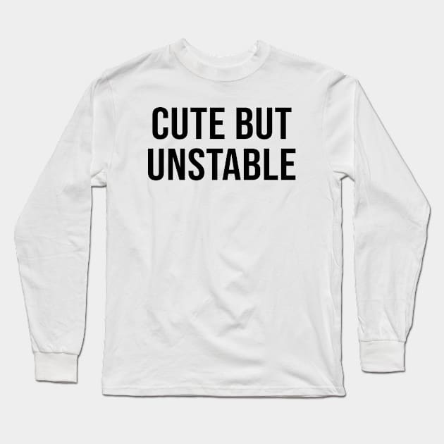 CUTE BUT UNSTABLE Long Sleeve T-Shirt by redhornet